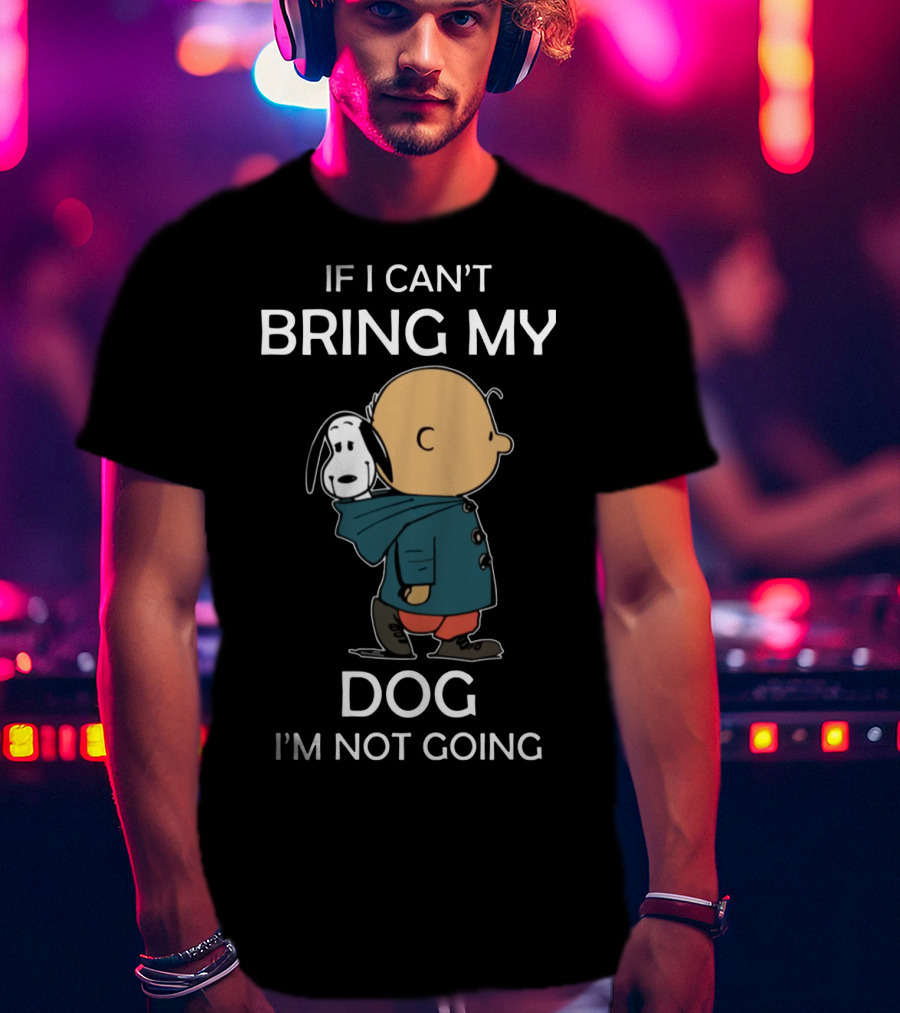 Snoopy And Charlie Brown If I Can’t Bring My Dog I’m Not Going Classic Peanuts Humor T-Shirt