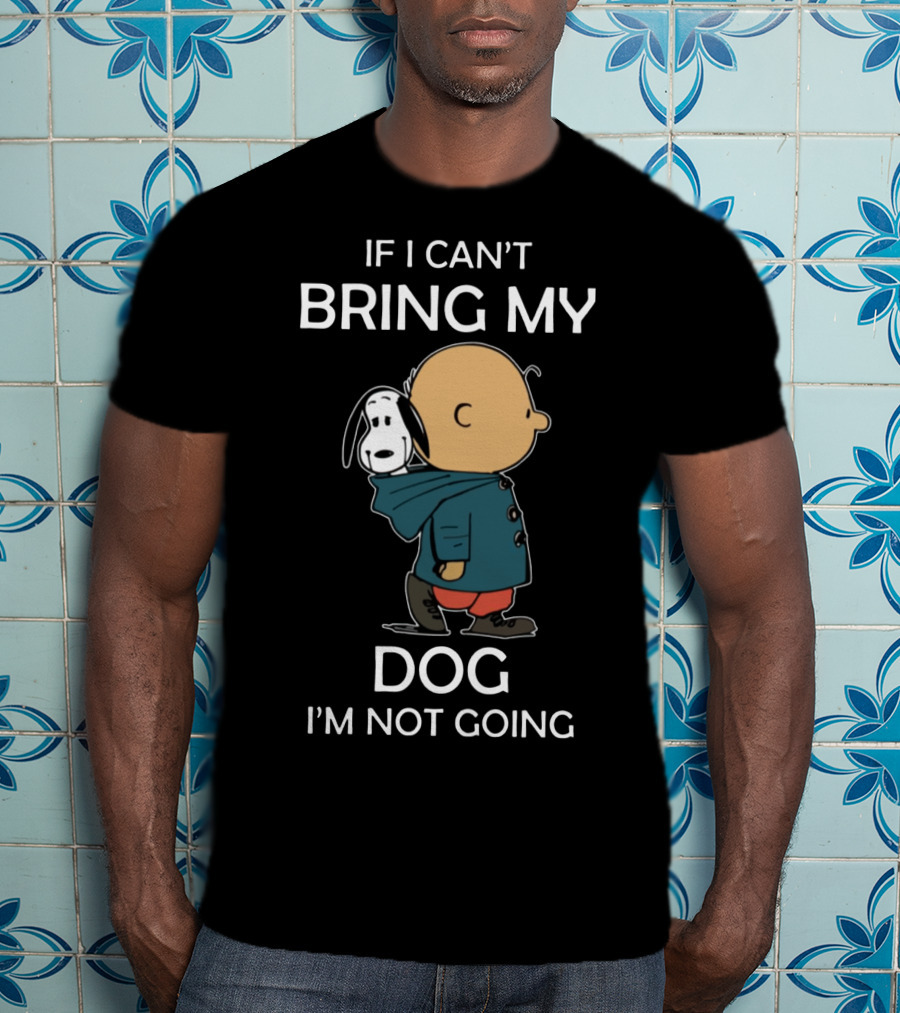 Snoopy And Charlie Brown If I Can’t Bring My Dog I’m Not Going Classic Peanuts Humor T-Shirt