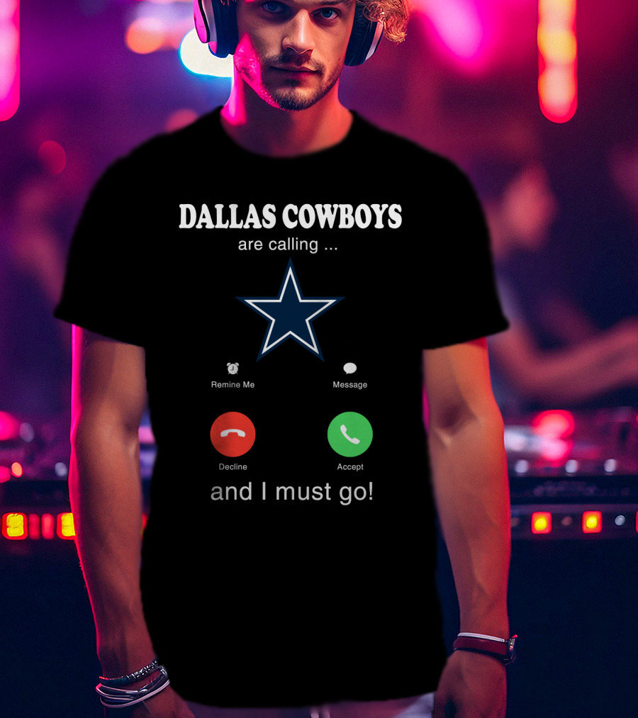 Dallas Cowboys Are Calling And I Must Go Remind Me Message Decline Accept T-Shirt