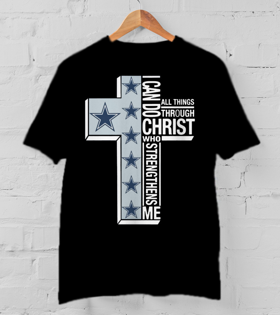 I Can Do All Things Through Christ Who Strengthens Me Dallas Cowboys Cross Stars T-Shirt