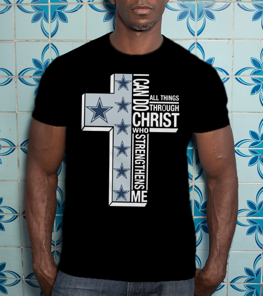 I Can Do All Things Through Christ Who Strengthens Me Dallas Cowboys Cross Stars T-Shirt