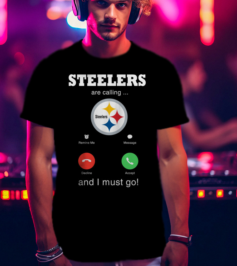 Steelers Are Calling And I Must Go T-Shirt