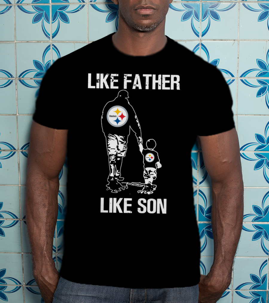 Like Father Like Son Pittsburgh Steelers T-Shirt