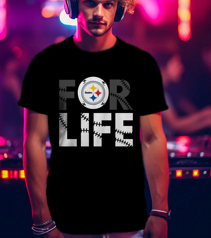 Pittsburgh Steelers For Life T-Shirt