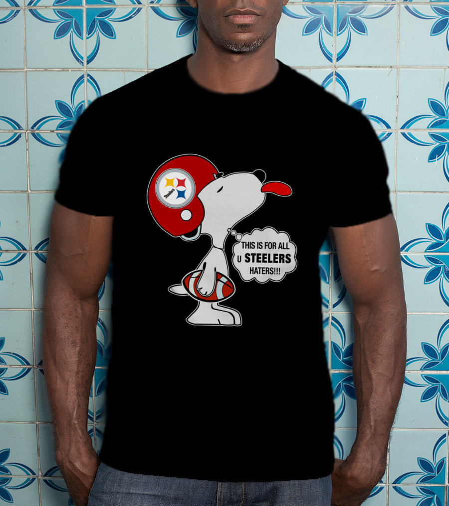 Pittsburgh Steelers Snoopy Helmet This Is For All U Steelers Haters T-Shirt