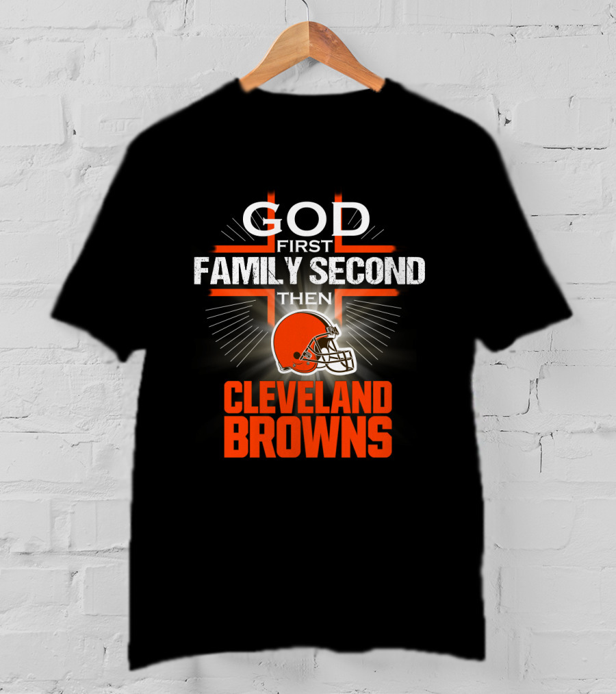 God First Family Second Then Cleveland Browns T-Shirt