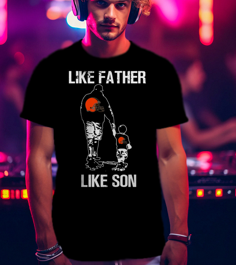 Like Father Like Son Cleveland Browns T-Shirt