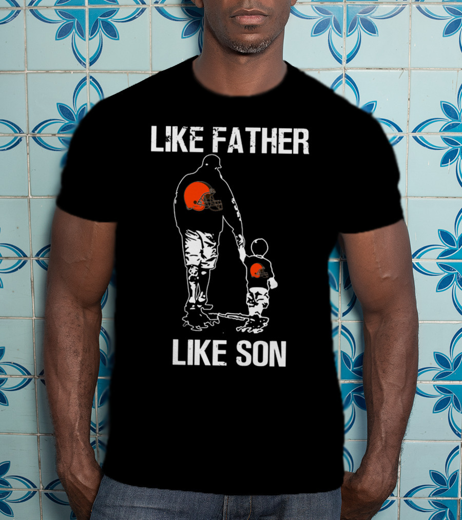Like Father Like Son Cleveland Browns T-Shirt