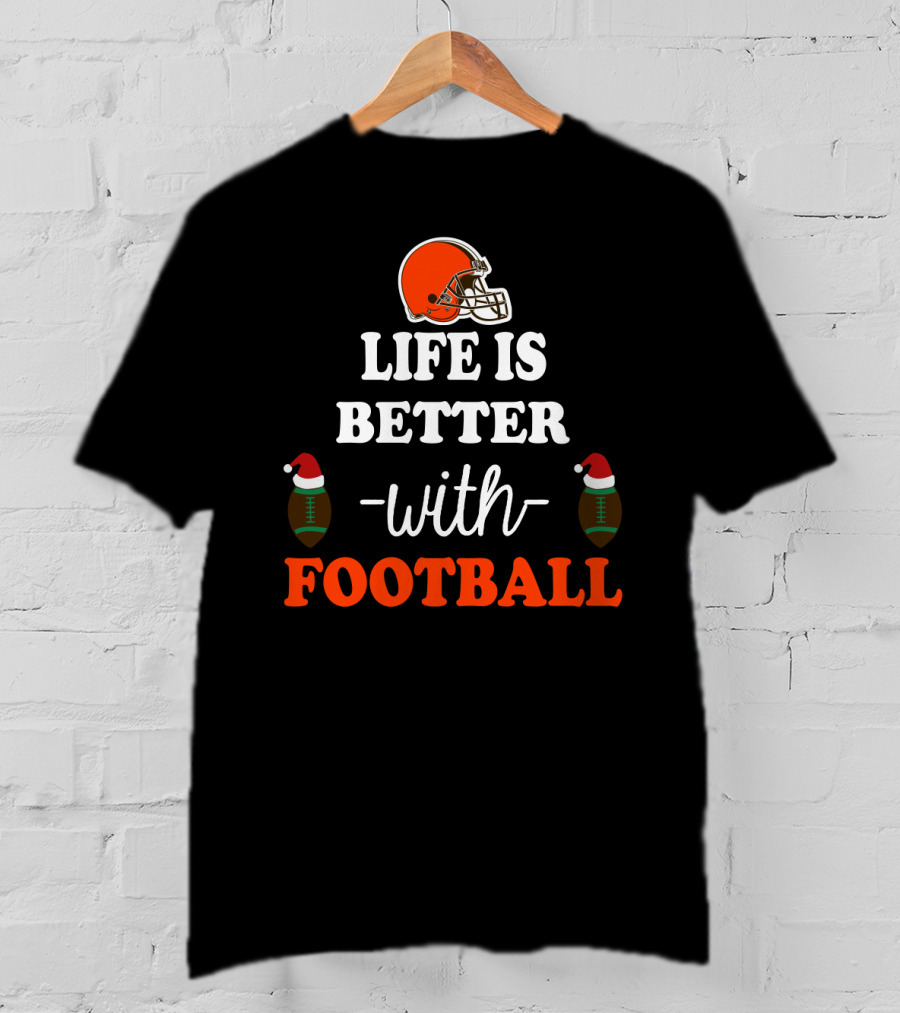 Cleveland Browns Life Is Better With Football T-Shirt