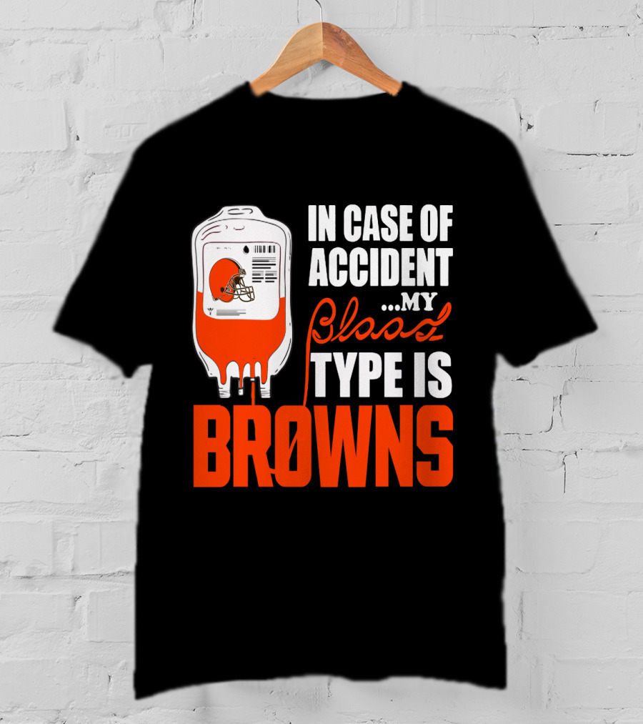 In Case Of Accident My Blood Type Is Browns Cleveland Browns T-Shirt