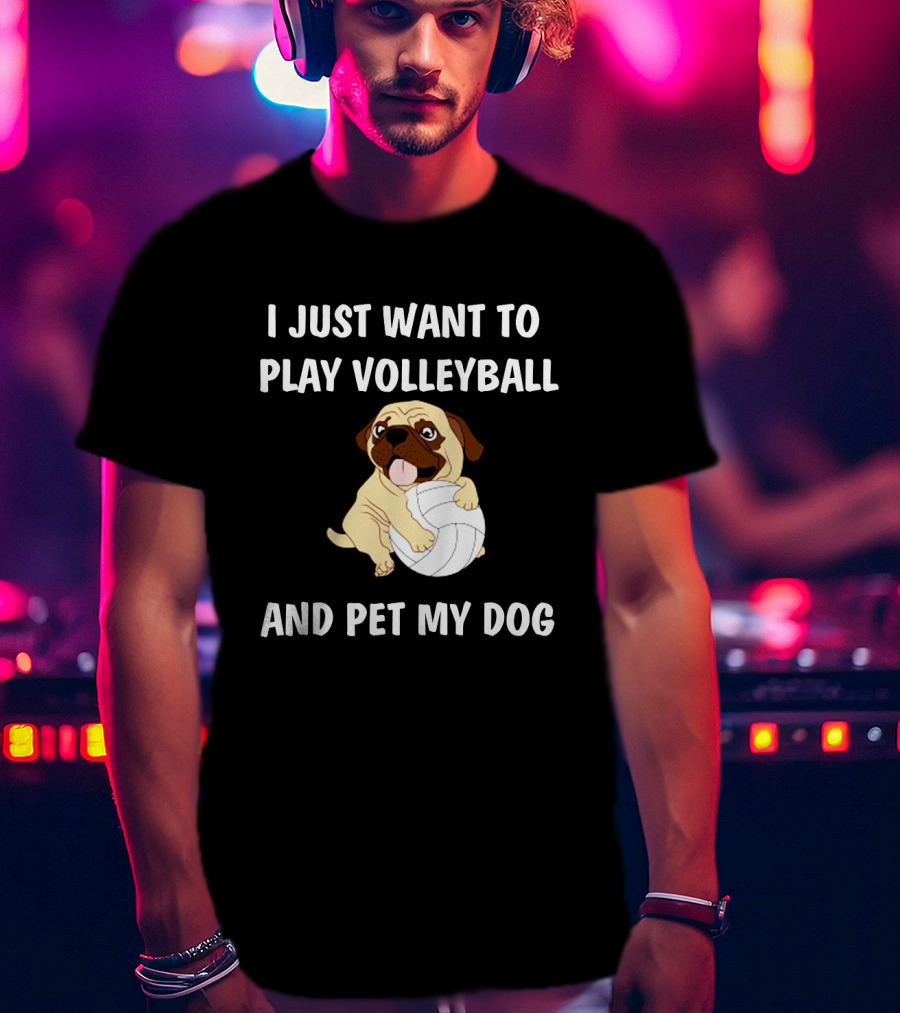 I Just Want To Play Volleyball And Pet My Dog T-Shirt
