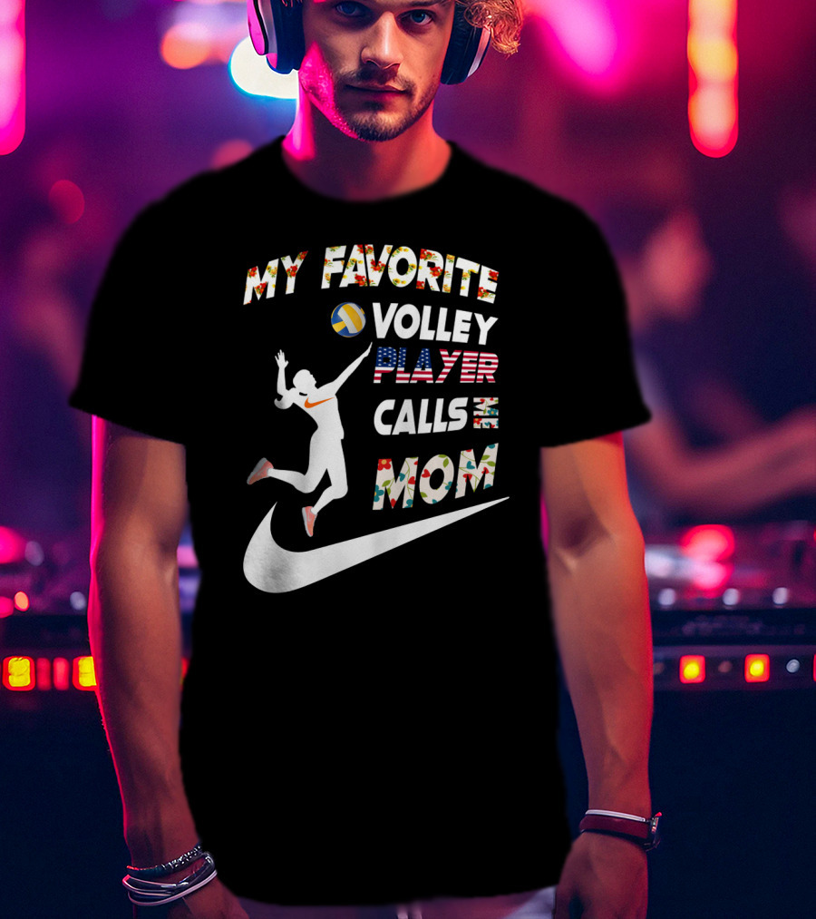My Favorite Volleyball Player Calls Me Mom T-Shirt