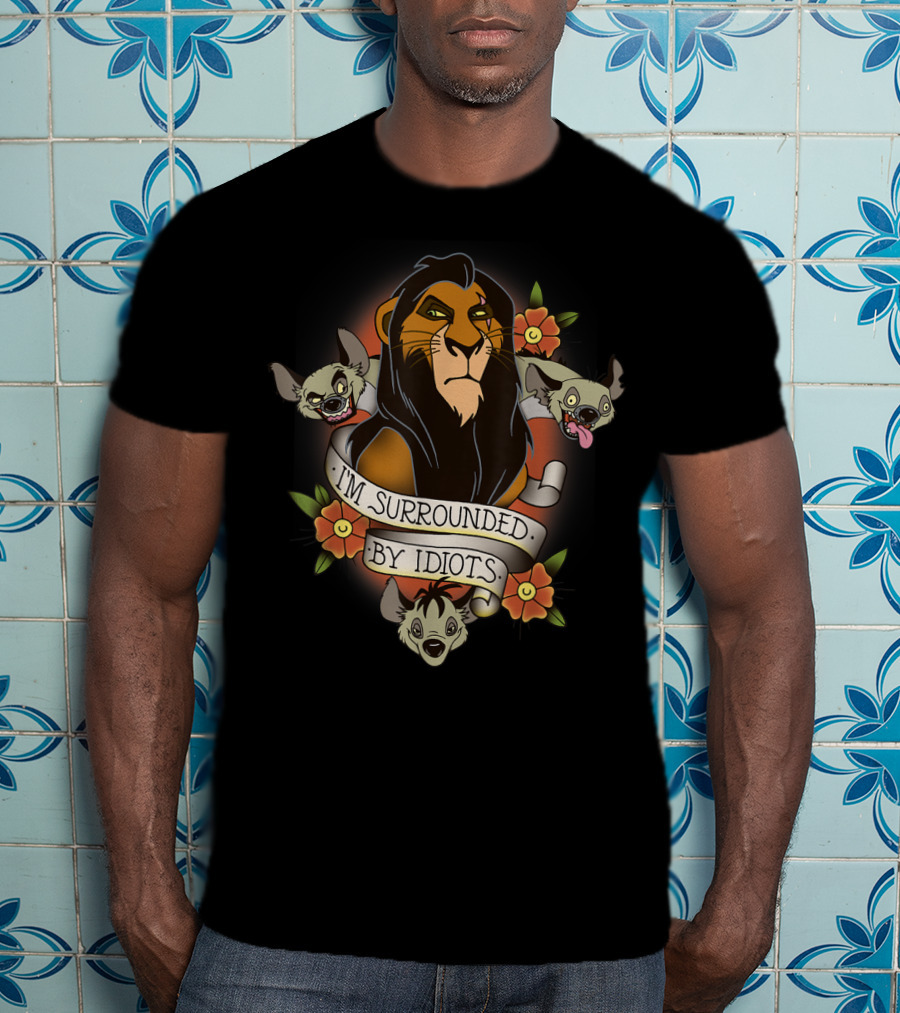 I'm Surrounded By Idiots Disney Films Lion King Scar Hyenas T-Shirt