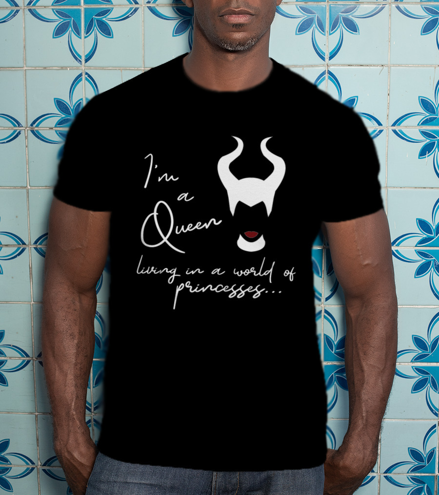 I'm A Queen Living In A World Of Princesses Maleficent Disney Films T-Shirt