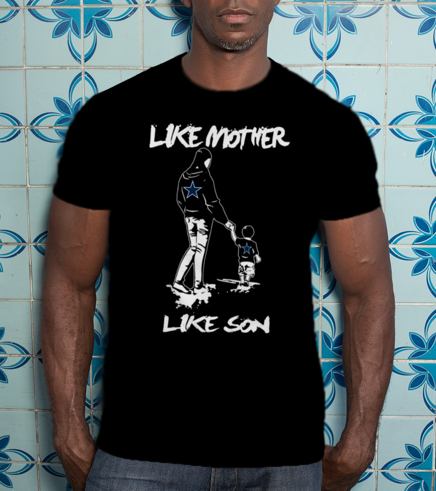 Like Mother Like Son Dallas Cowboys Star Fan T-Shirt