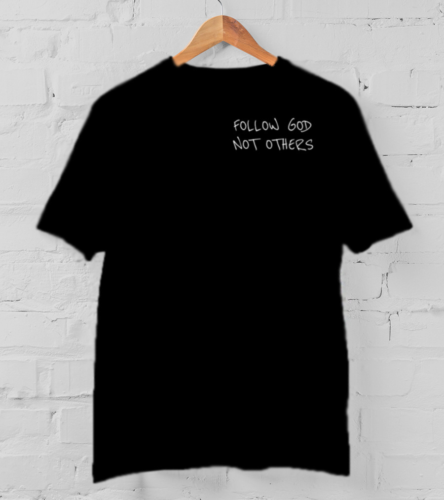 Follow God Not Others Christian Faithful Inspiration T-Shirt