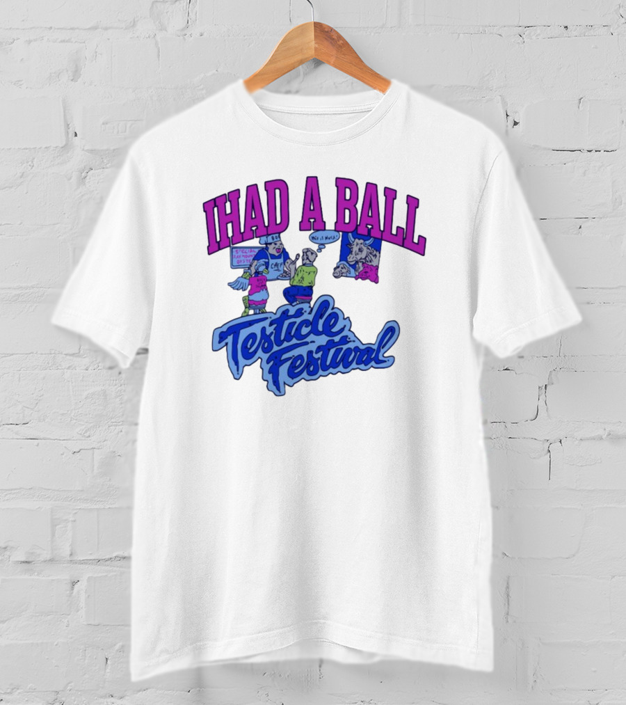 IHAD A BALL Testicle Festival Nostalgic Cartoon Humor T-Shirt