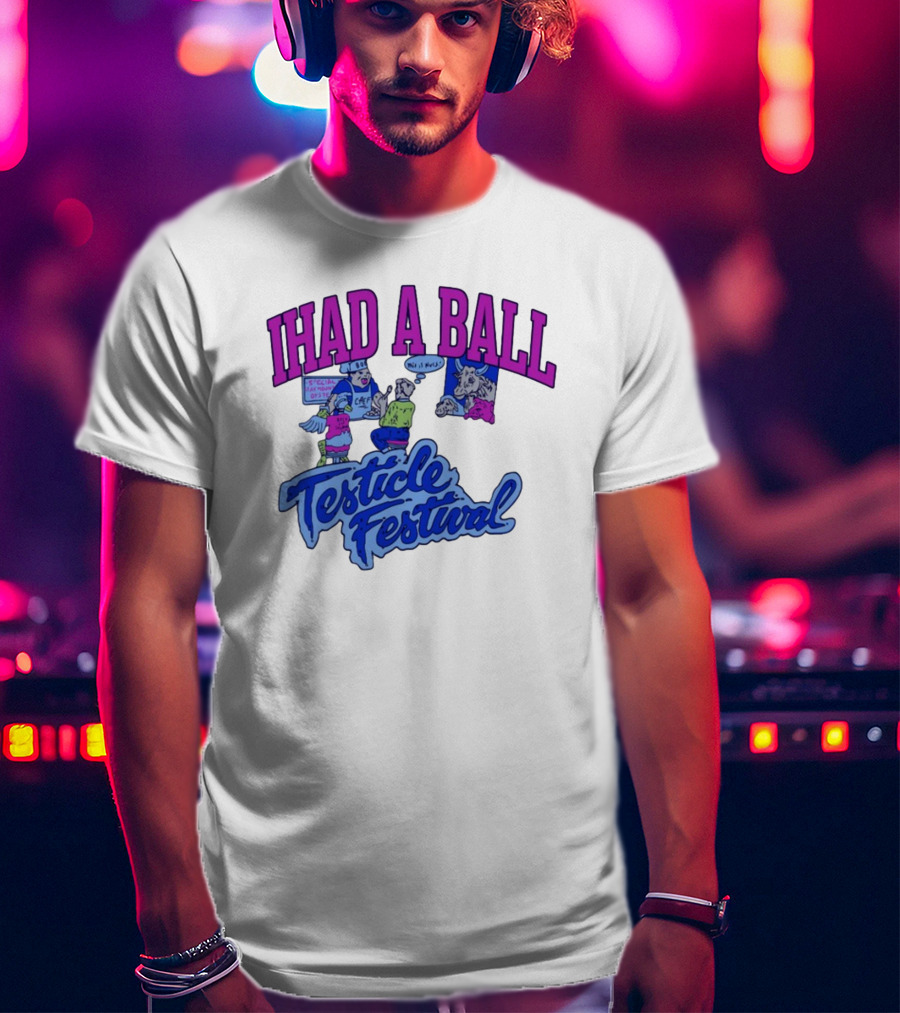 IHAD A BALL Testicle Festival Nostalgic Cartoon Humor T-Shirt