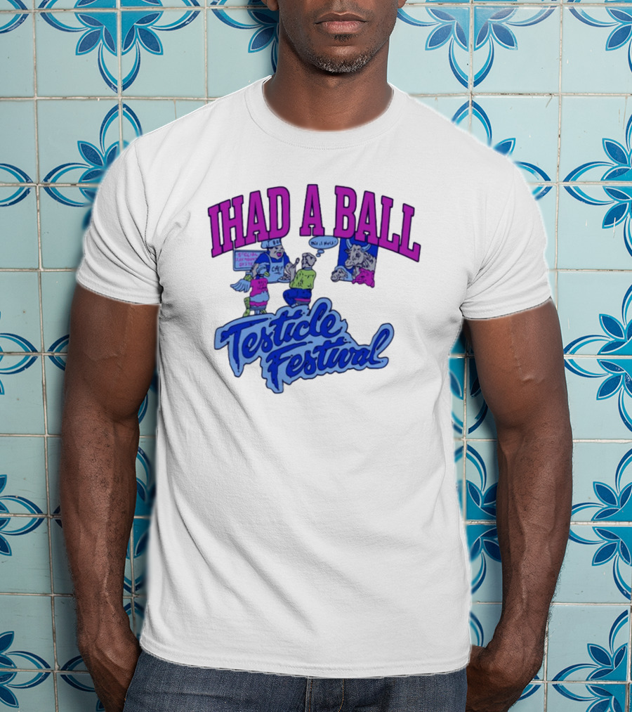 IHAD A BALL Testicle Festival Nostalgic Cartoon Humor T-Shirt