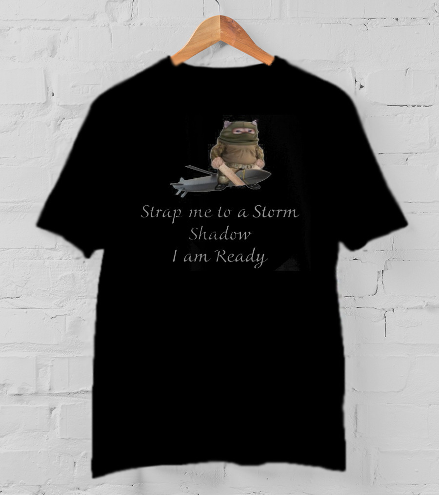 Strap Me To A Storm Shadow I Am Ready Ninja-Inspired Humorous T-Shirt
