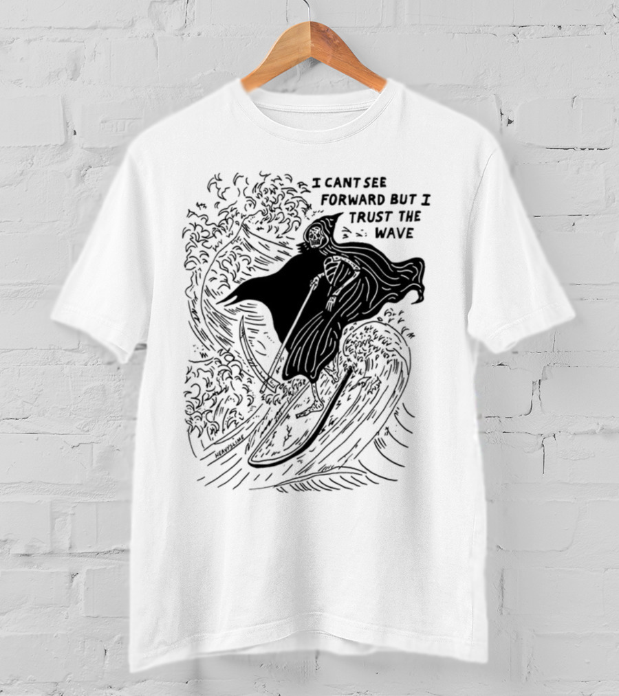 I Cant See Forward But I Trust The Wave Grim Reaper Surfing Wave T-Shirt