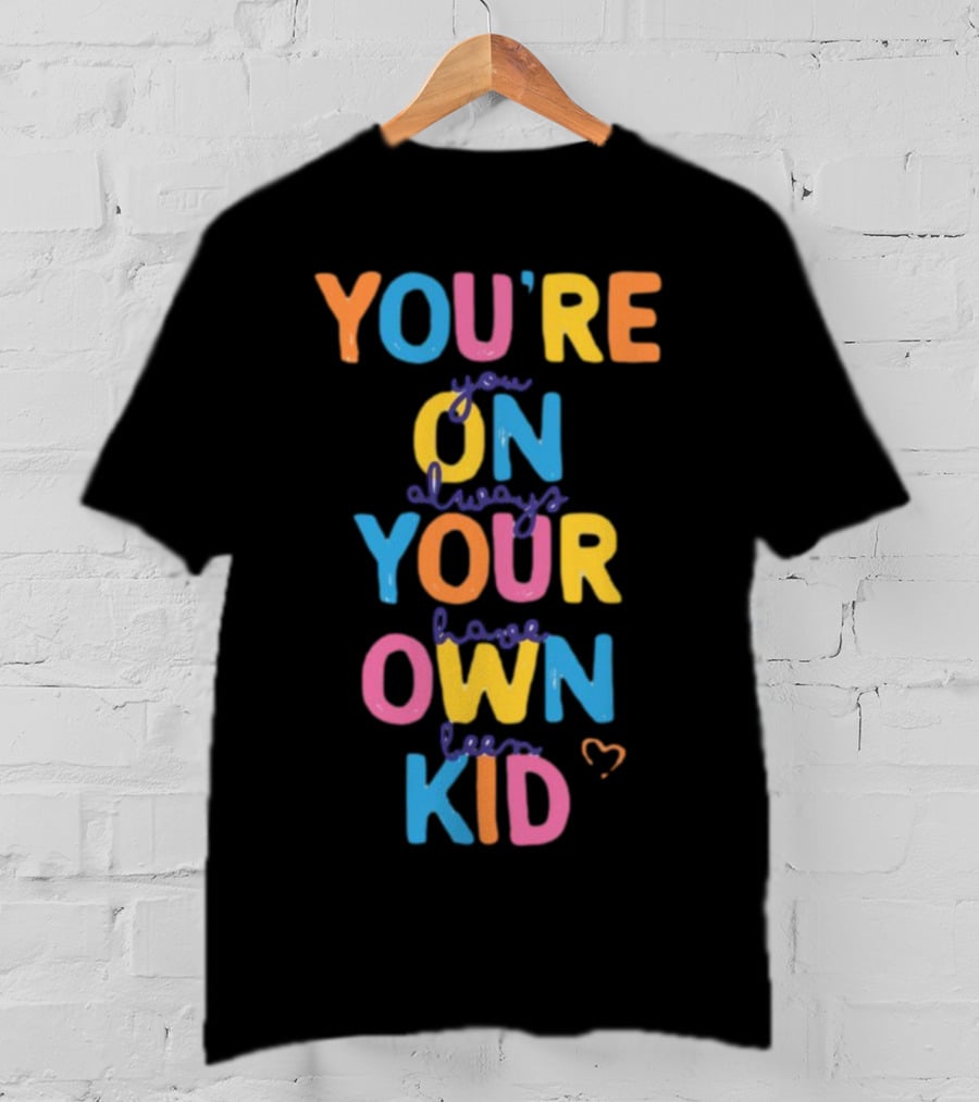 You're On Your Own Kid T-Shirt