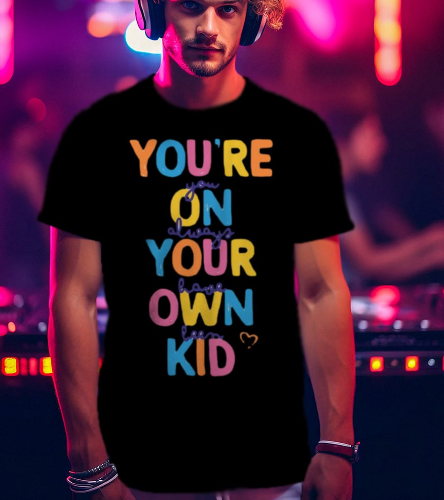 You're On Your Own Kid T-Shirt