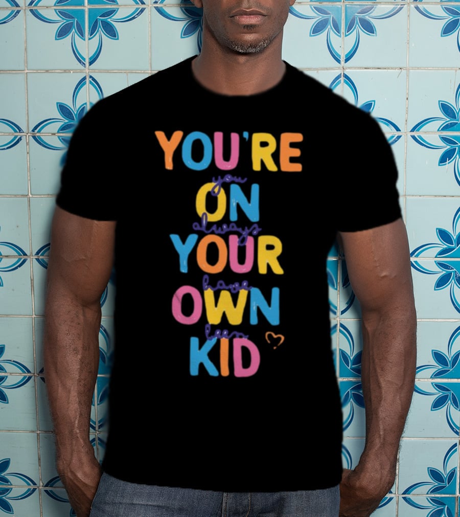 You're On Your Own Kid T-Shirt