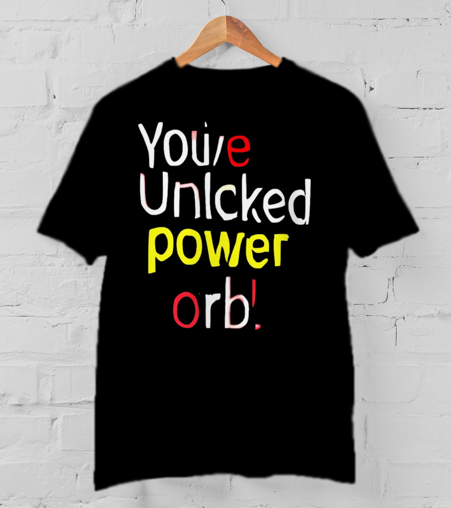 You've Unlcked Power Orb T-Shirt