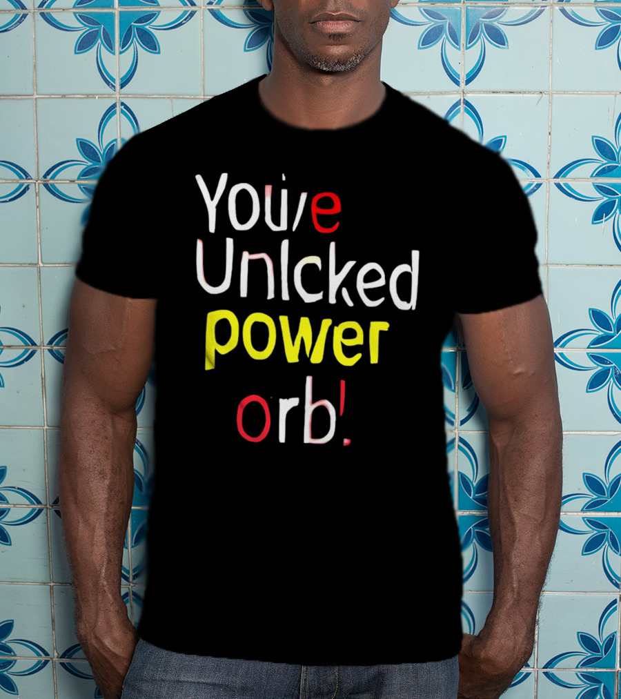 You've Unlcked Power Orb T-Shirt