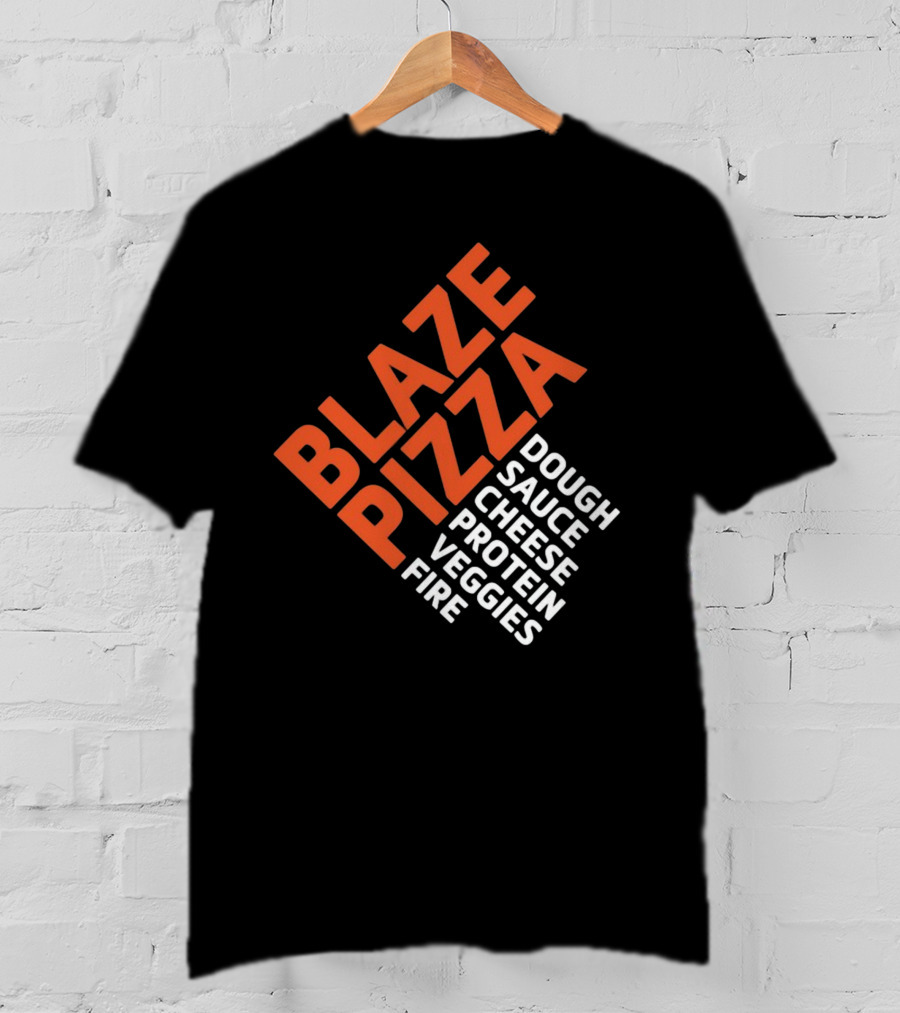 Blaze Pizza Dough Sauce Cheese Protein Veggies Fire T-Shirt