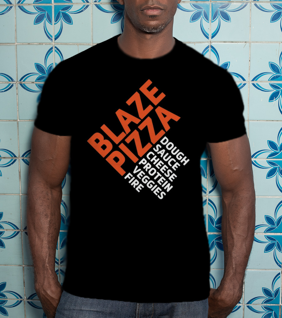 Blaze Pizza Dough Sauce Cheese Protein Veggies Fire T-Shirt