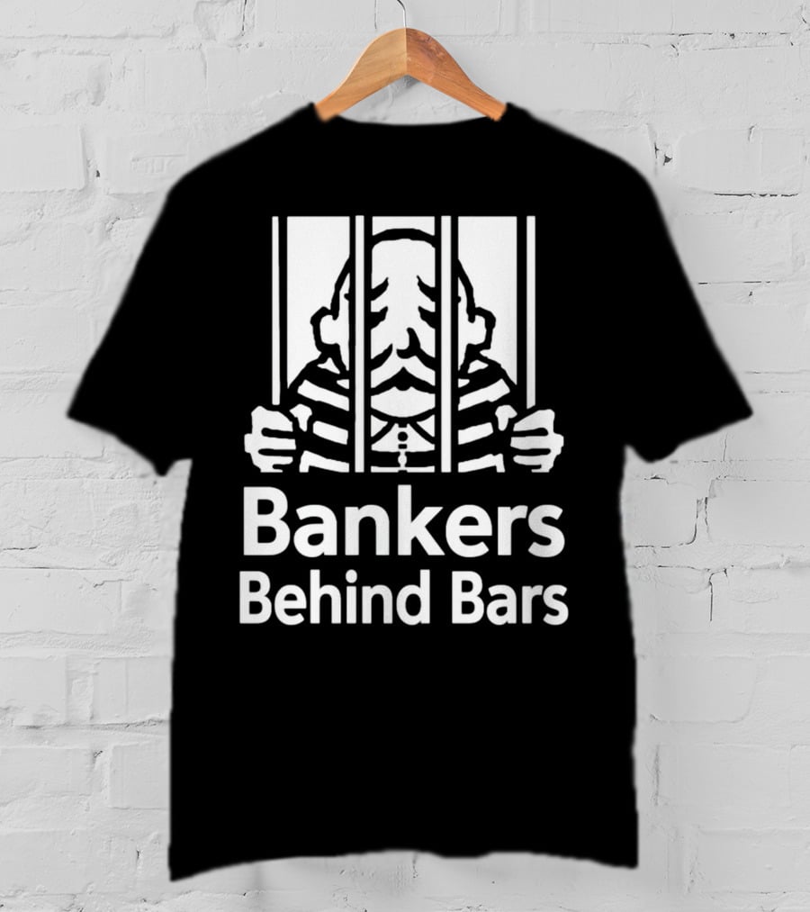 Bankers Behind Bars Bad For America Shitibank We're Felons Crooks T-Shirt