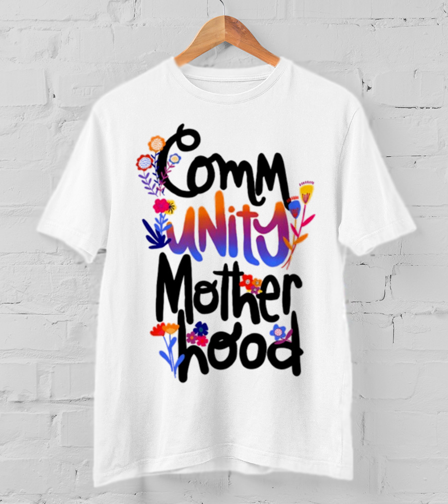 Community Motherhood Flowers Unity T-Shirt