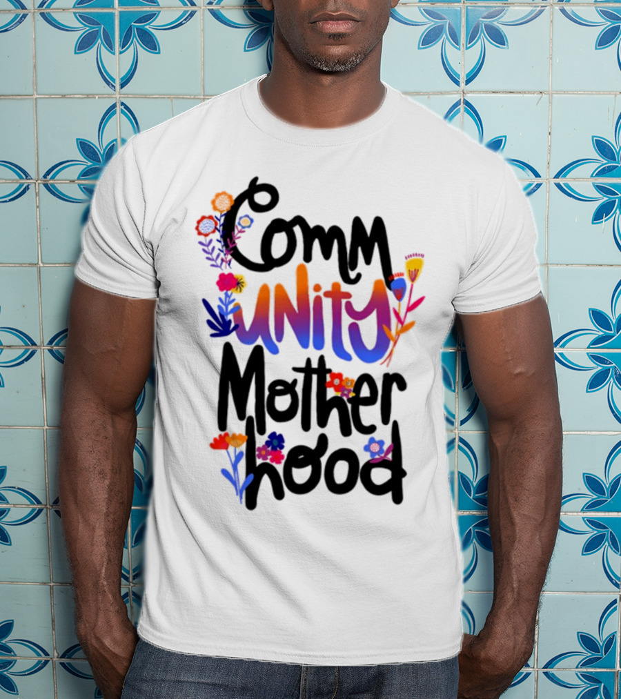 Community Motherhood Flowers Unity T-Shirt