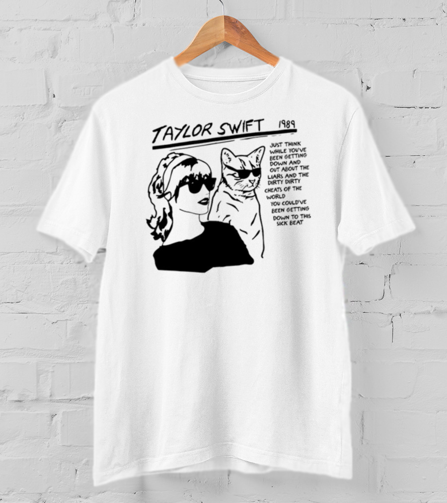 Taylor Swift 1989 Just Think While You've Been Getting Down And Out With Cool Cat T-Shirt