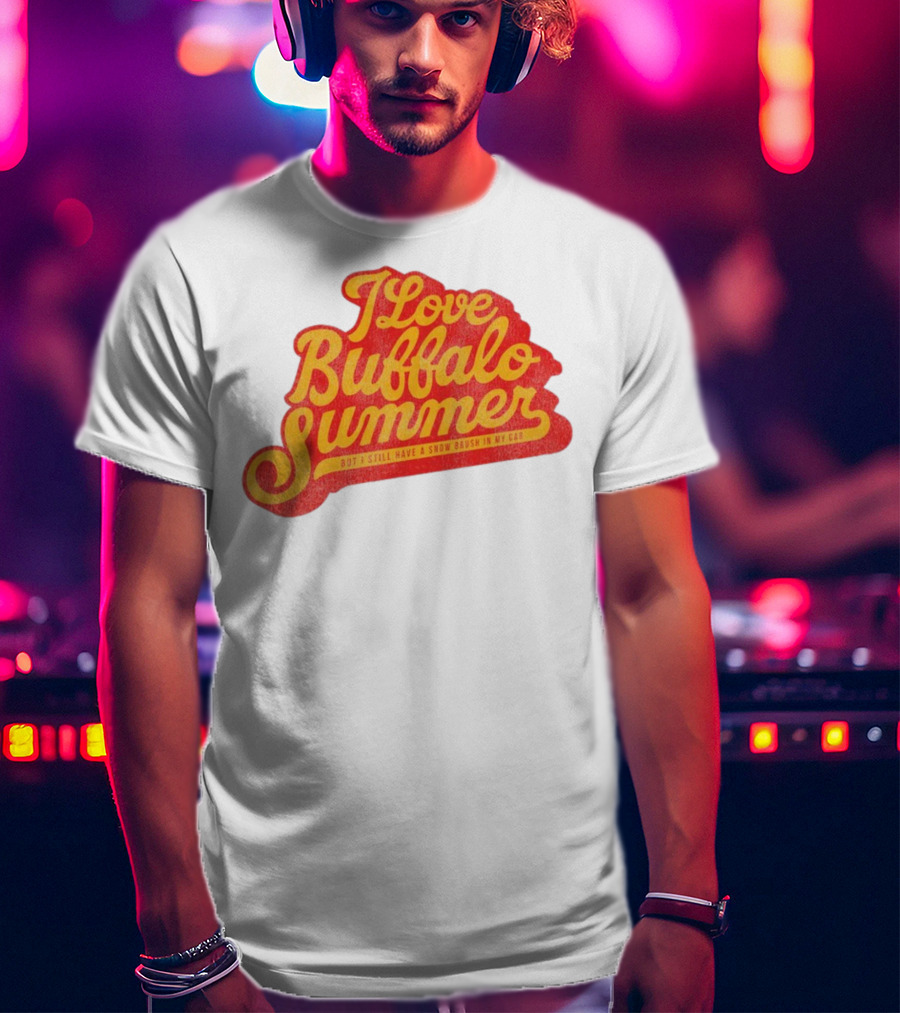 I Love Buffalo Summer Boy I Still Have A Snow Brush In My Car T-Shirt