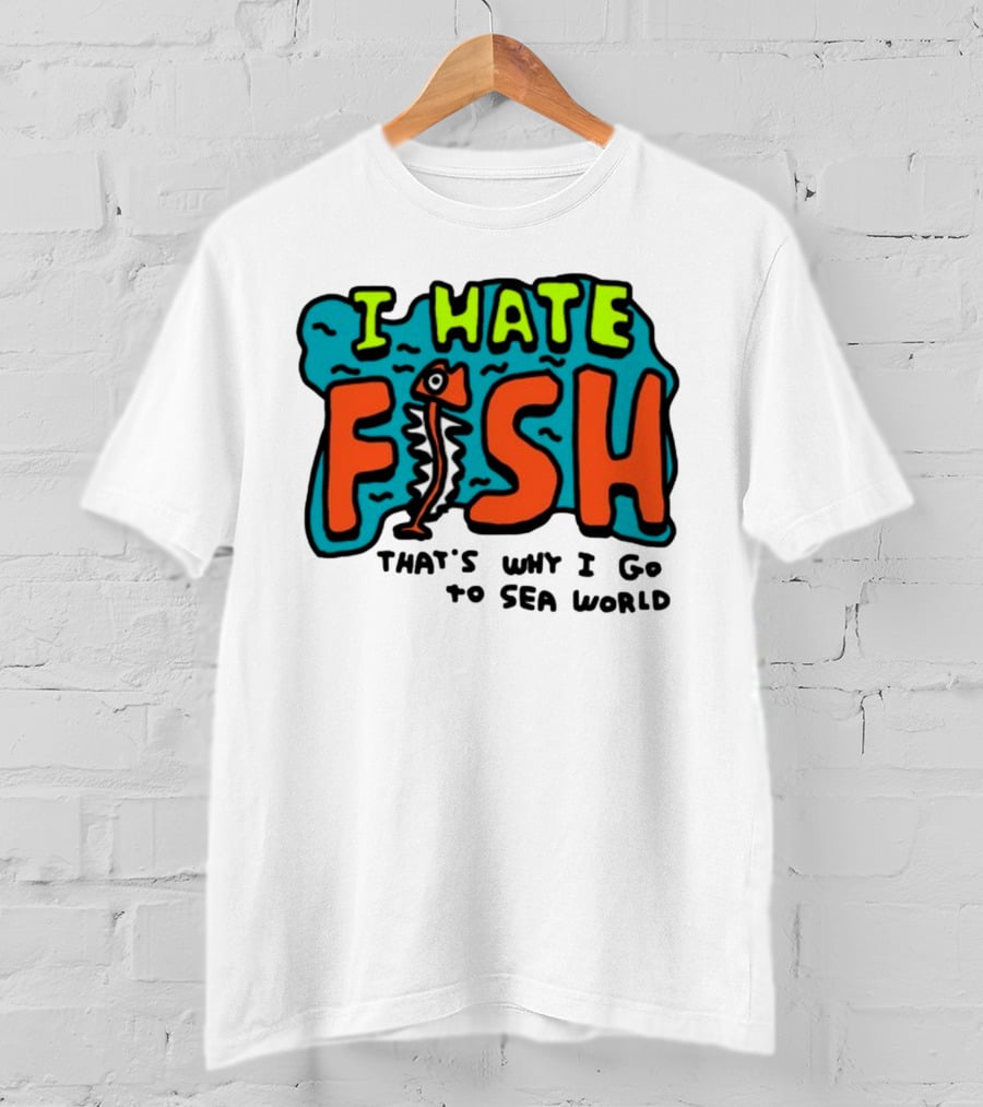 I Hate Fish Sea World Zoebread T-Shirt