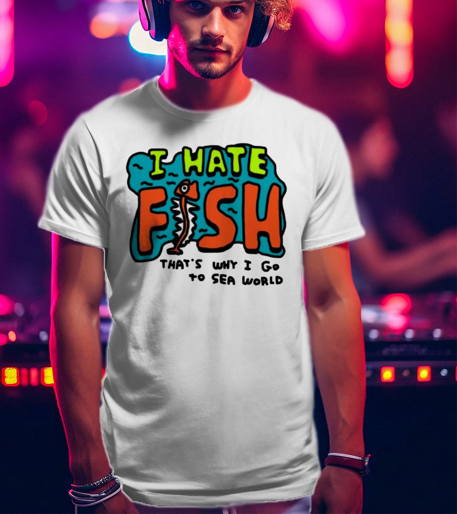 I Hate Fish Sea World Zoebread T-Shirt