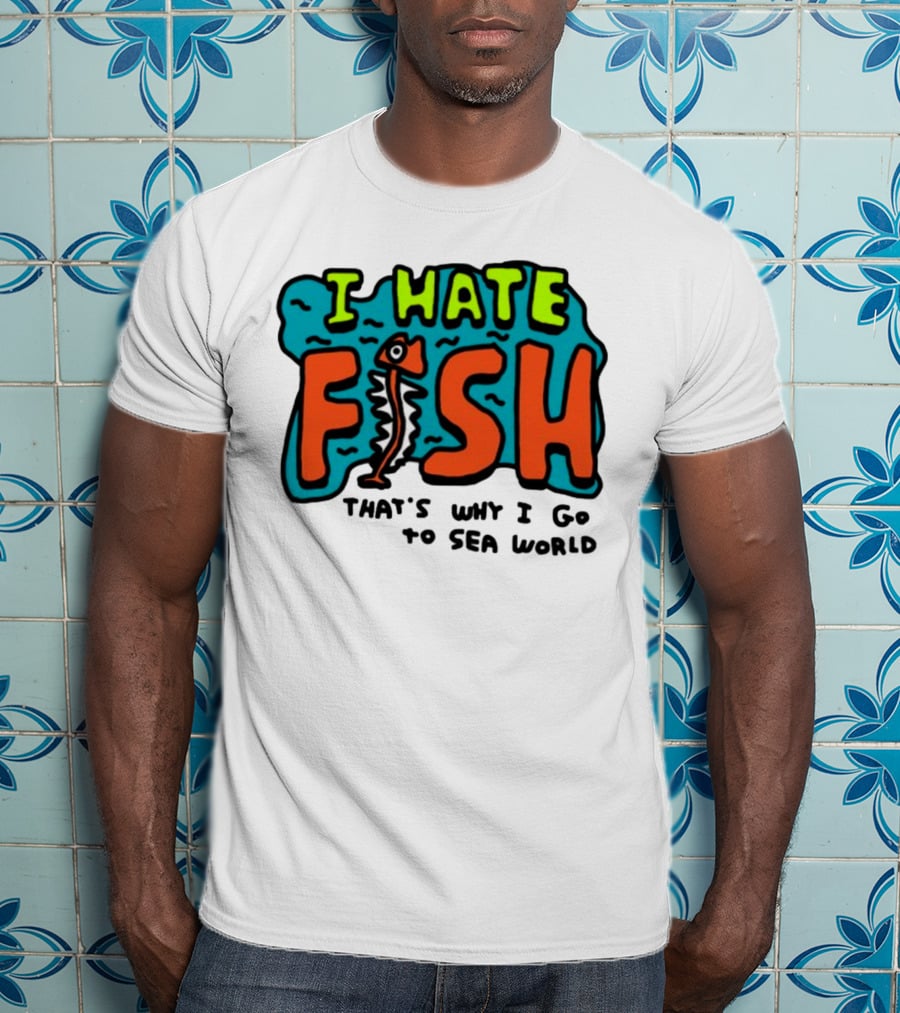 I Hate Fish Sea World Zoebread T-Shirt
