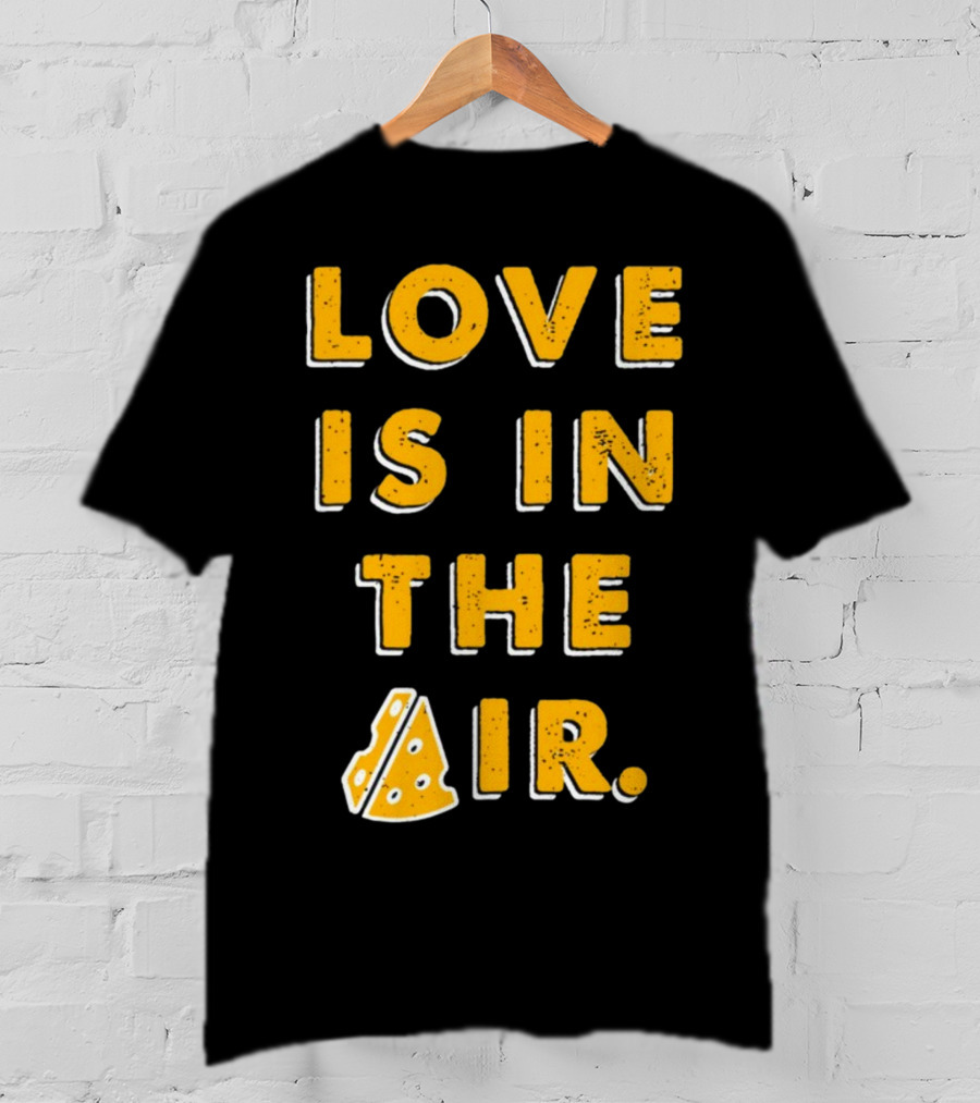LOVE IS IN THE AIR Cheese Slice Edition T-Shirt