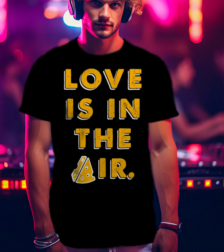 LOVE IS IN THE AIR Cheese Slice Edition T-Shirt