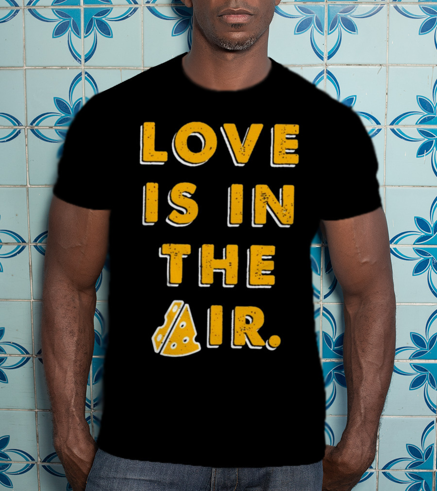LOVE IS IN THE AIR Cheese Slice Edition T-Shirt