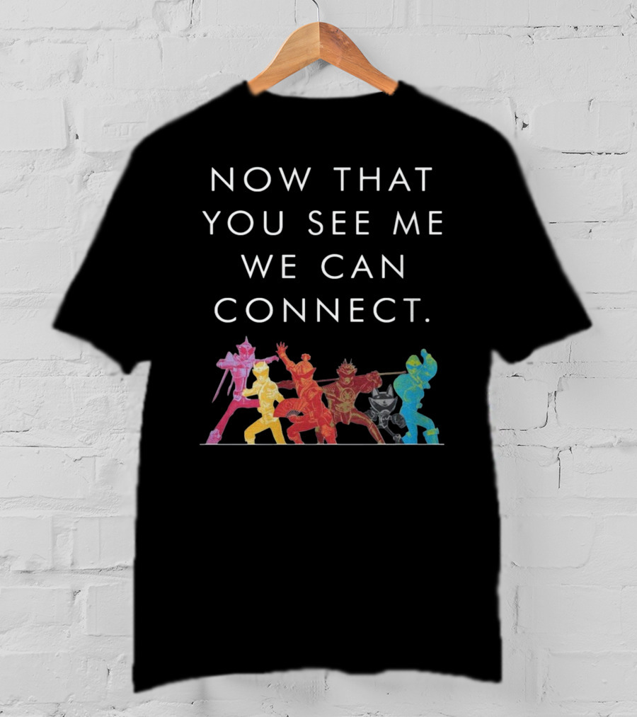 Now That You See Me We Can Connect Power Rangers T-Shirt