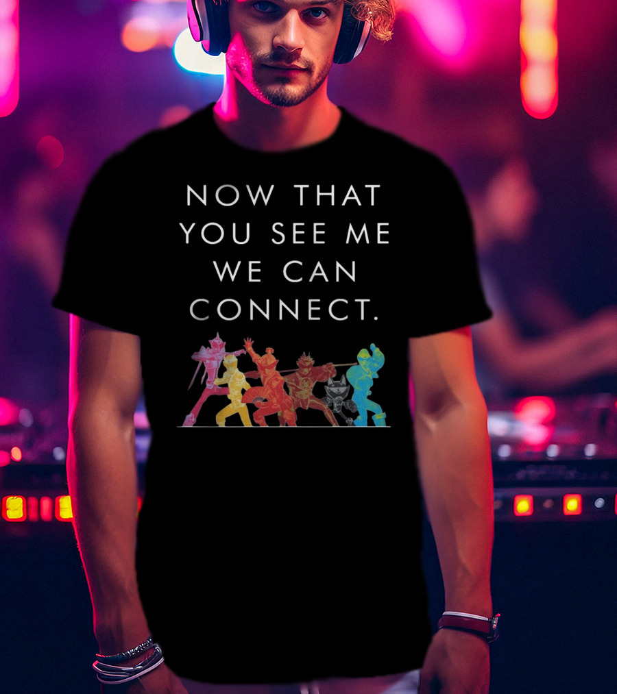 Now That You See Me We Can Connect Power Rangers T-Shirt
