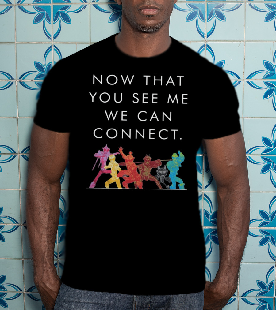 Now That You See Me We Can Connect Power Rangers T-Shirt