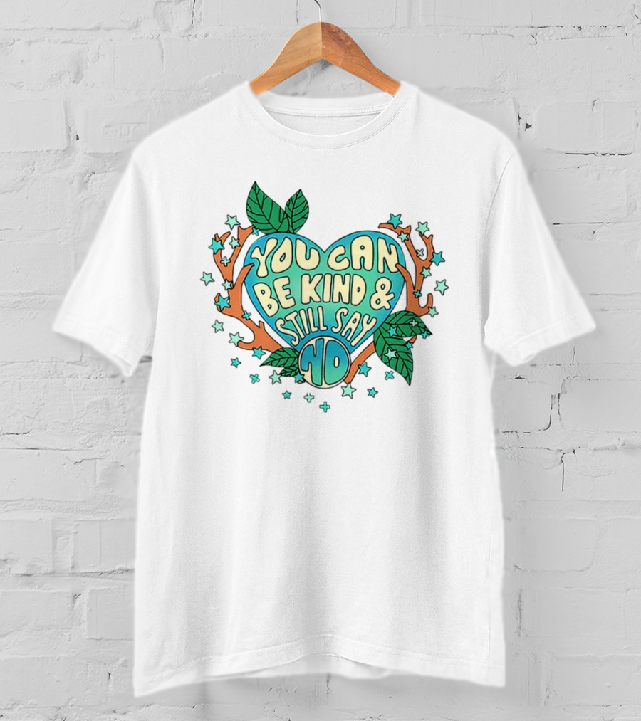 You Can Be Kind And Still Say No Heart And Leaf T-Shirt