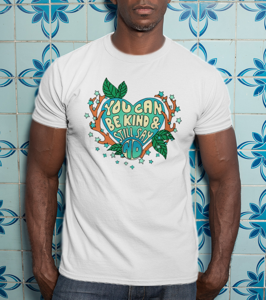 You Can Be Kind And Still Say No Heart And Leaf T-Shirt