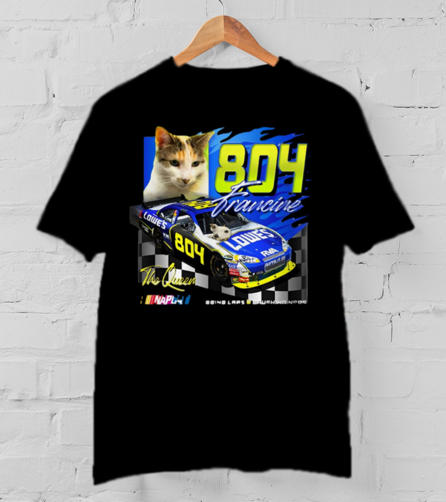 804 Francine This Queen Doing Laps And Crushing Naps NASCAR Lowes Car T-Shirt