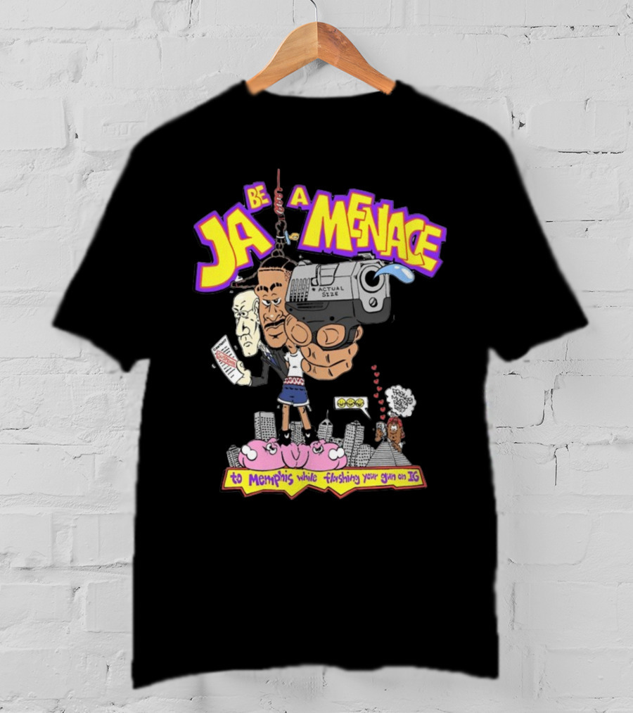 Ja Be A Menace To Memphis While Flashing Your Gun On IG T-Shirt